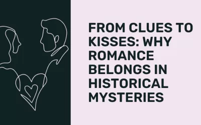 From Clues to Kisses: Why Romance Belongs in Historical Mysteries