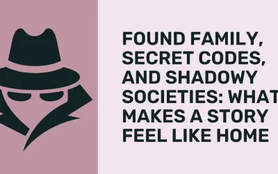 Found Family, Secret Codes, and Shadowy Societies: What Makes a Story Feel Like Home