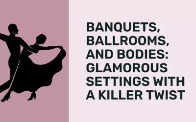Banquets, Ballrooms, and Bodies: Glamorous Settings with a Killer Twist
