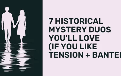 7 Historical Mystery Duos You’ll Love (If You Like Tension + Banter)