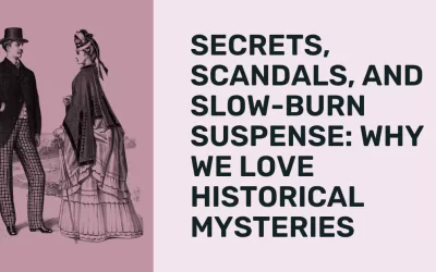 Secrets, Scandals, and Slow-Burn Suspense: Why We Love Historical Mysteries