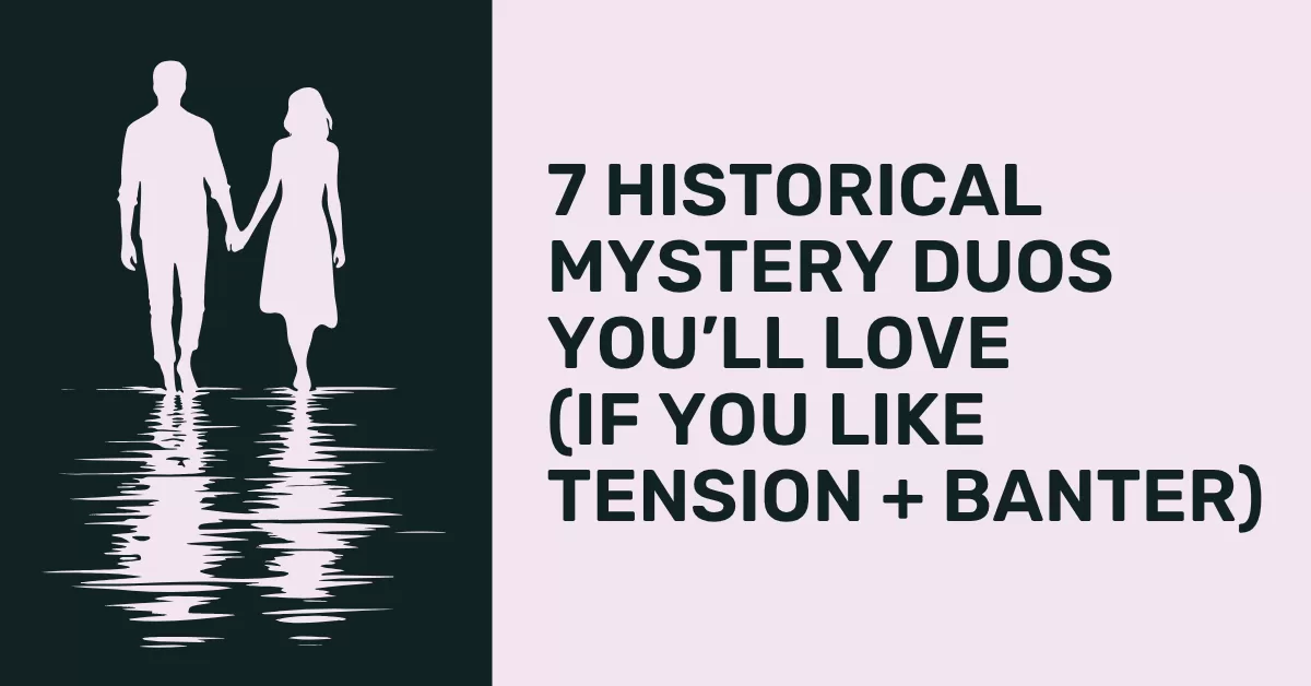 7 Historical Mystery Duos You’ll Love (If You Like Tension + Banter)